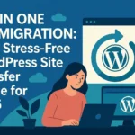 All in One WP Migration Your Ultimate 2025 Step by Step Guide