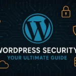 WordPress Security Your Ultimate Guide