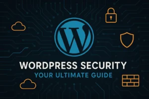 WordPress Security Your Ultimate Guide